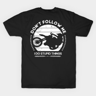 Don't follow me Bike Motocross Quotes Funny T-Shirt